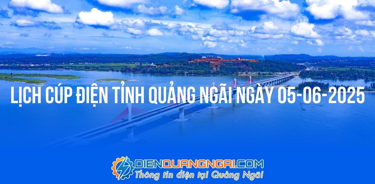 Lịch cúp điện Quảng Ngãi ngày 05-06-2025