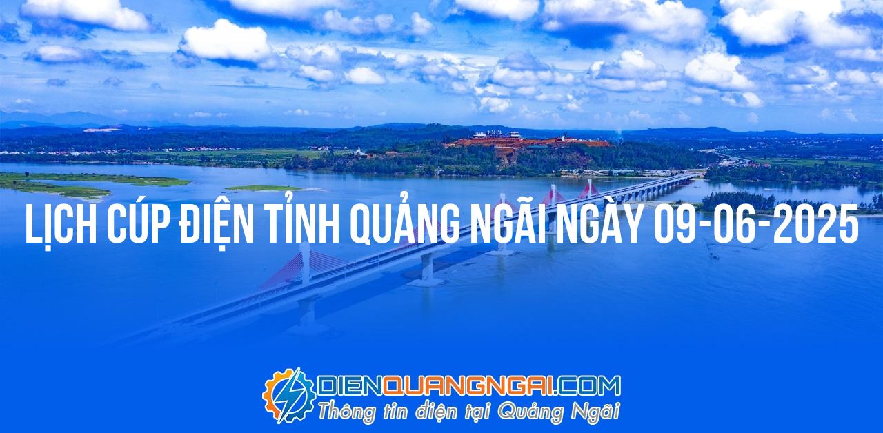Lịch cúp điện Quảng Ngãi ngày 09-06-2025