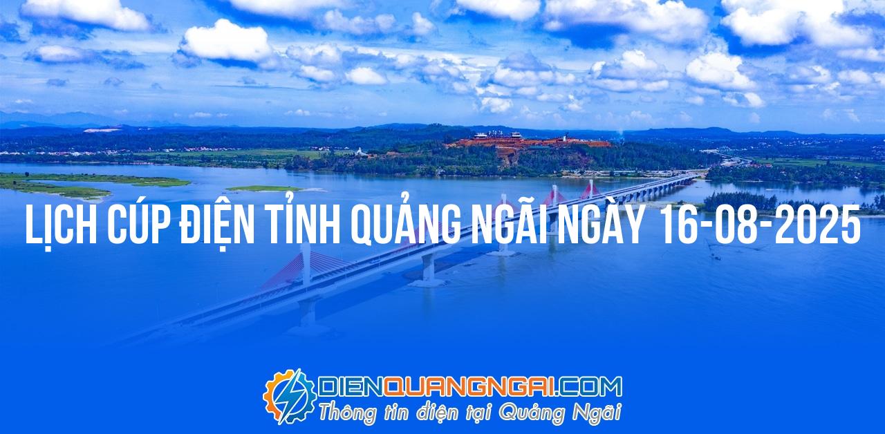 Lịch cúp điện Quảng Ngãi ngày 16-08-2025