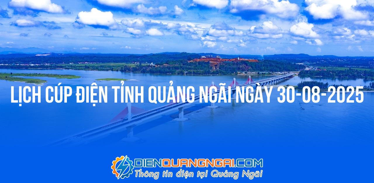 Lịch cúp điện Quảng Ngãi ngày 30-08-2025