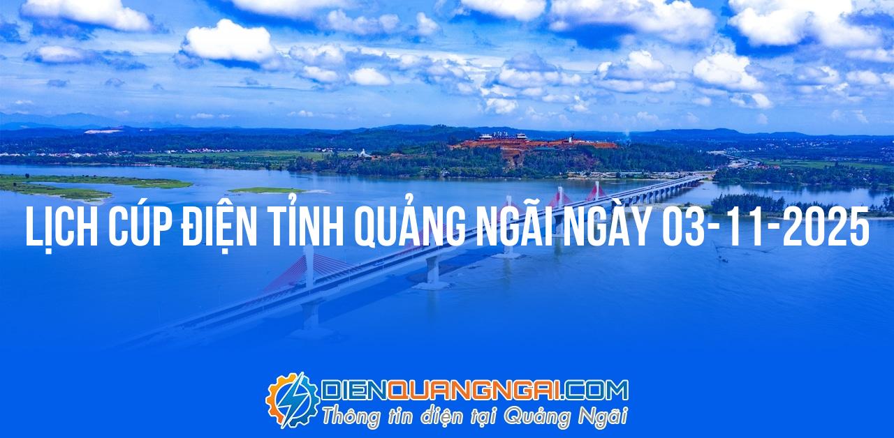 Lịch cúp điện Quảng Ngãi ngày 03-11-2025