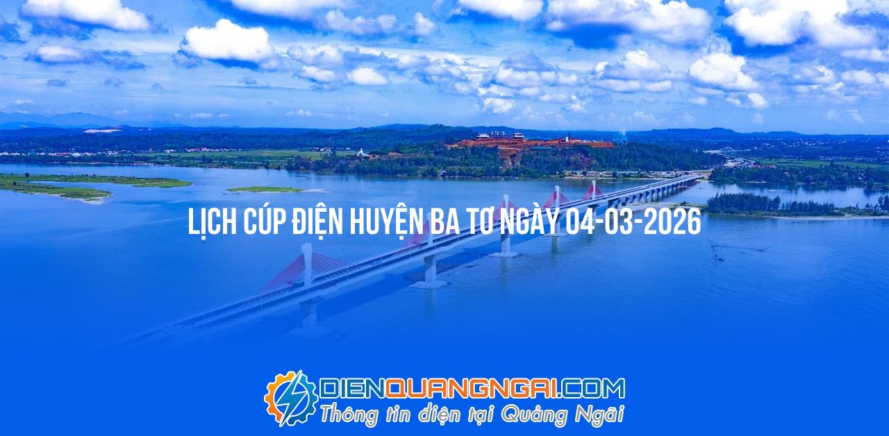 Lịch cúp điện Huyện Ba Tơ ngày 04-03-2026