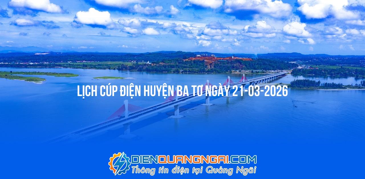 Lịch cúp điện Huyện Ba Tơ ngày 21-03-2026
