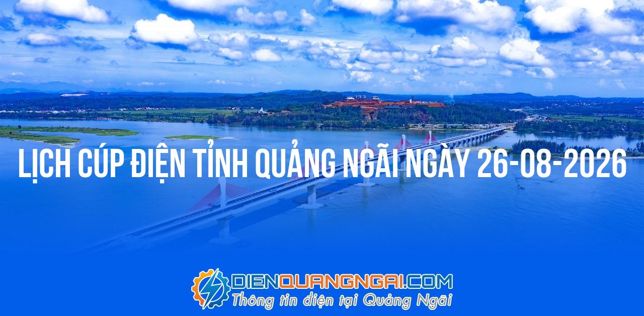 Lịch cúp điện Quảng Ngãi ngày 26-08-2026