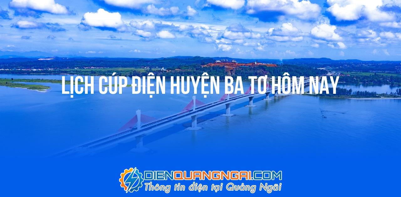 Lịch cúp điện Huyện Ba Tơ hôm nay - 23/10/2024