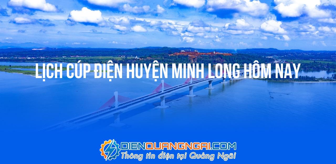 Lịch cúp điện Huyện Minh Long hôm nay - 23/10/2024